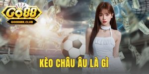 Kèo Châu Âu Là Gì