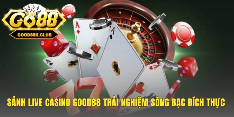 Sảnh Live Casino Good88 dùng công nghệ live stream với dealer thật